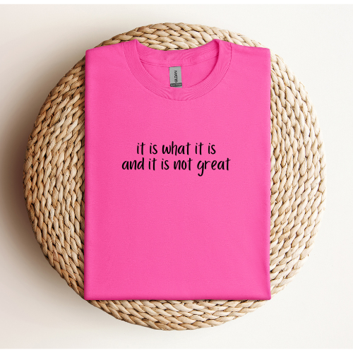 It is what it is t-shirt