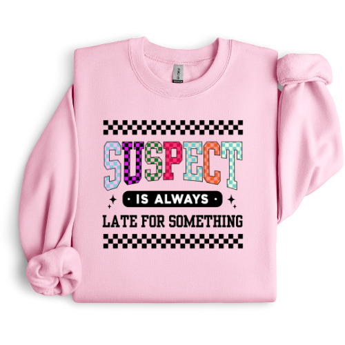 SUSPECT IS ALWAYS LATE CREWNECK