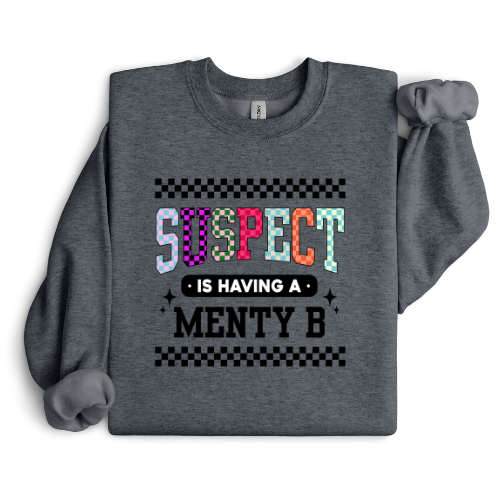 SUSPECT IS HAVING A MENTY B CREWNECK