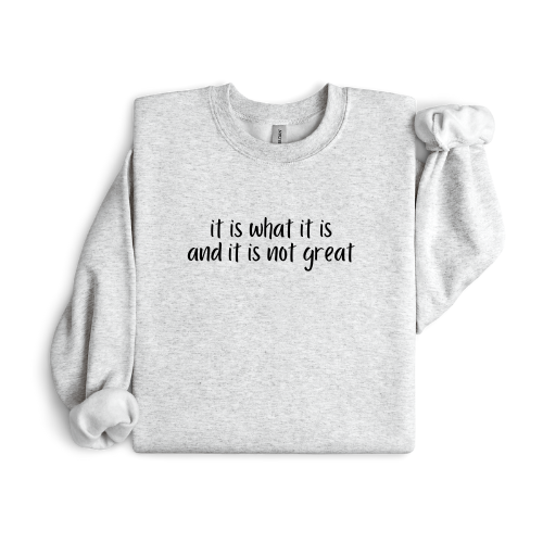 It is what it is crewneck