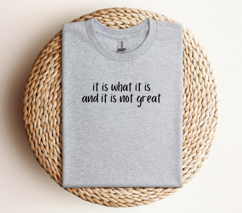 It is what it is t-shirt