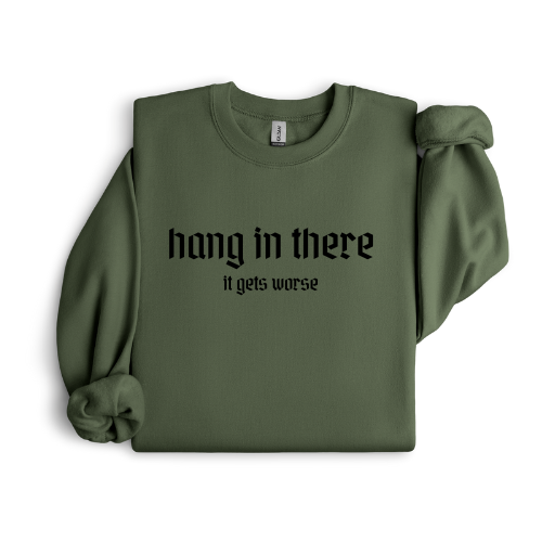 Hang in there - it gets worse crewneck