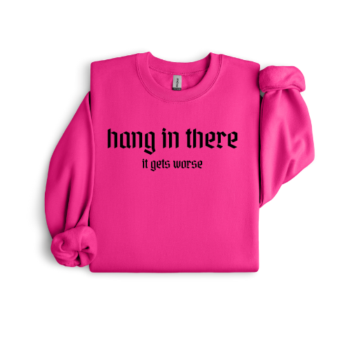 Hang in there - it gets worse crewneck